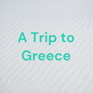 A Trip to Greece