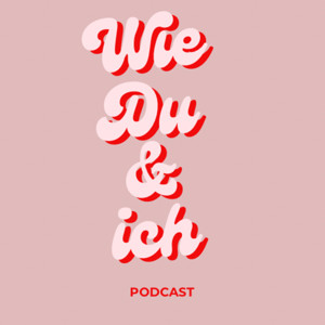 Wie Du und ich - Der Podcast