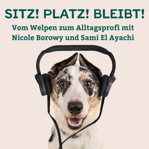 Sitz! Platz! Bleibt! - der Hundepodcast mit Nicole Borowy und Sami El Ayachi
