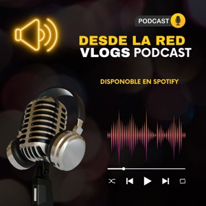 Desde La Red Vlogs Podcast