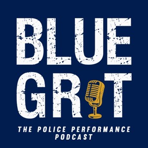 Blue Grit Radio: the Police Performance Podcast: Mindset, Wellness, Leadership