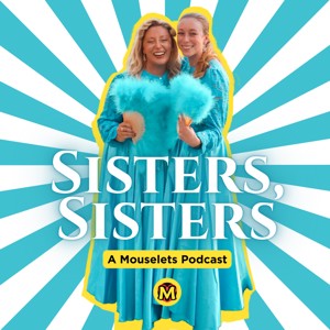 Sisters, Sisters: A Mouselets Podcast