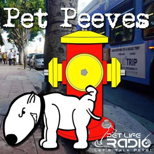 Pet Peeves - hot-button pet issues - Pet Life Radio Original