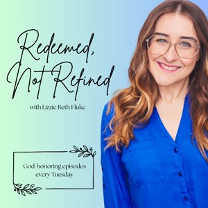 Redeemed, Not Refined