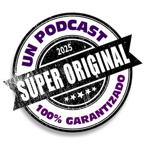 Un Podcast Super Original.