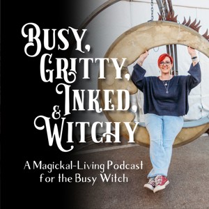 Busy, Gritty, Inked, and Witchy Podcast