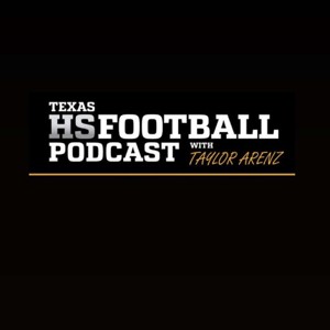 Texas HS Football Podcast with Taylor Arenz