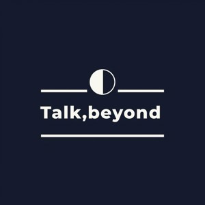 Talk,beyond