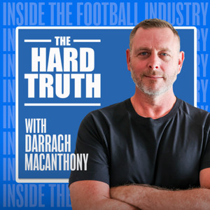 The Hard Truth - Inside the Football Industry with Darragh MacAnthony
