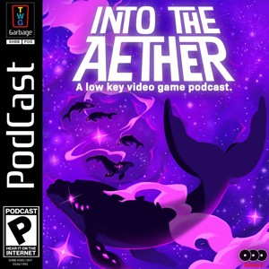 Into the Aether - A Low Key Video Game Podcast