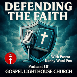 GOSPEL LIGHTHOUSE: Defending the Faith w/ Kenny Fox