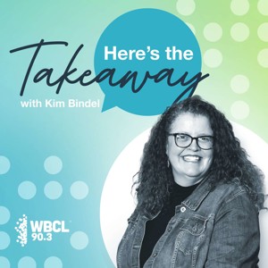 WBCL's 'Here's The Takeaway Podcast' with Kim Bindel