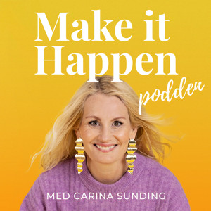 Make it Happen-podden med Carina Sunding