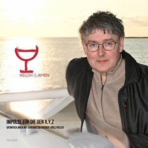 Oliver Kelch spricht "Kelch und Amen"