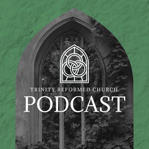 Trinity Reformed Church Podcast