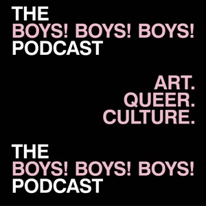 The BOYS! BOYS! BOYS! Podcast