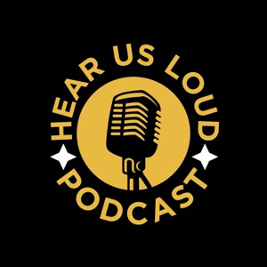 Hear Us Loud Podcast