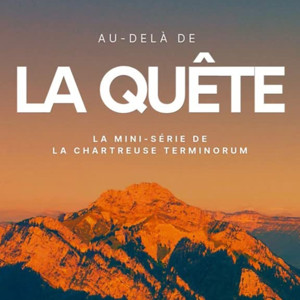 Au-delà de la Quête : la mini-série de la Chartreuse Terminorum