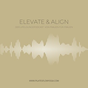 ELEVATE & ALIGN - DER LIFE LOUNGE PODCAST