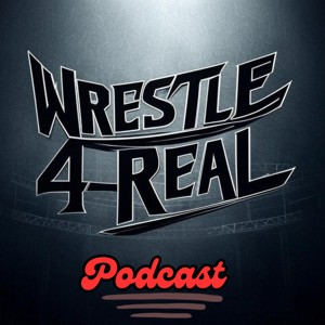 The Wrestle 4 Real Podcast