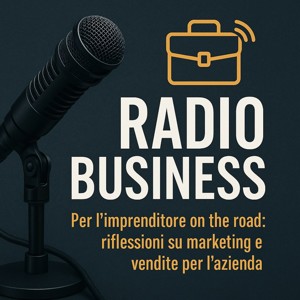 Radio Business - Per l’imprenditore on the road: riflessioni su marketing e vendite per l'azienda