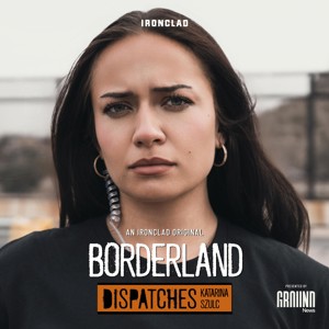 Borderland: Dispatches with Katarina Szulc