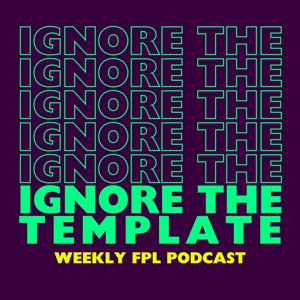 Ignore the Template FPL Podcast