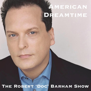 American Dreamtime - The Robert ‘Doc’ Barham Show