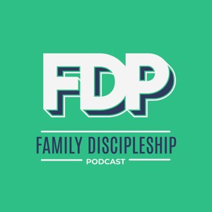 The Family Discipleship Podcast