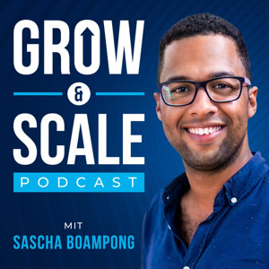 Grow & Scale - Unternehmer und Business Podcast