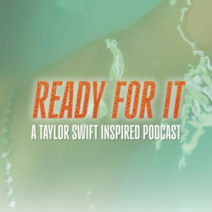 Ready For It - A Taylor Swift Inspired Podcast