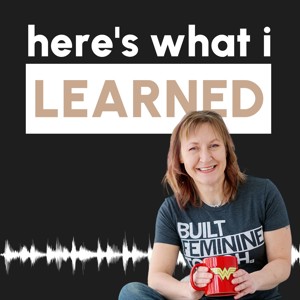 Here's What I Learned: Ditching Biz-as-Usual for Values, Freedom, and Doing It Your Way