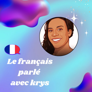 Le Français Parlé avec Krys - Un Podcast pour comprendre le français 