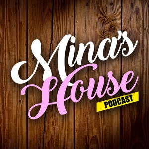 Mina’s House Podcast