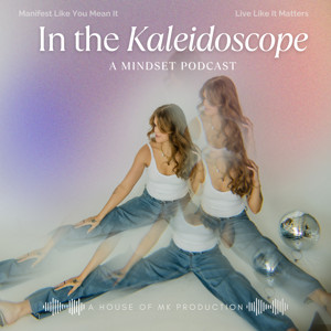 In the Kaleidoscope: A Mindset Podcast