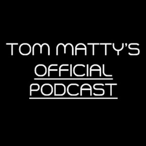 Tom Matty's Official Podcast