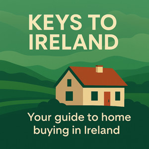Keys to Ireland : Your Guide to Buying a Home in Ireland 