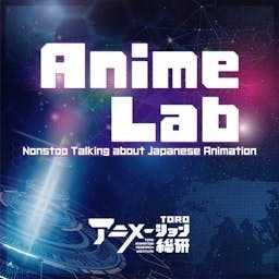 Anime Lab - Nonstop Talking about Japanese Animation