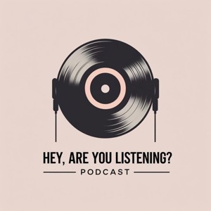 Hey, Are You Listening?