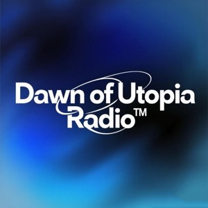 Dawn of Utopia Radio™