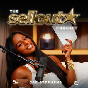 The Sellout Podcast With Jae Stephens
