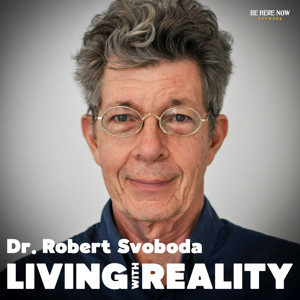 Living with Reality with Dr. Robert Svoboda