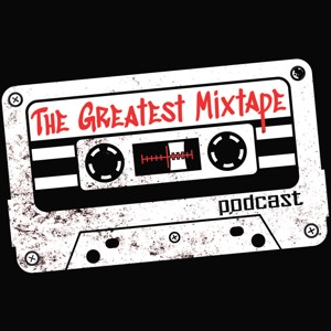 The Greatest Mixtape Podcast