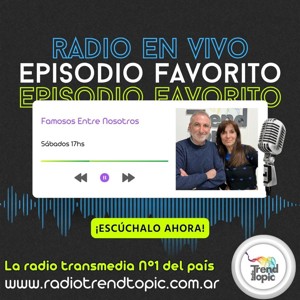 Famosos entre nosotros - Radio Trend Topic