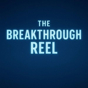 The Breakthrough Reel